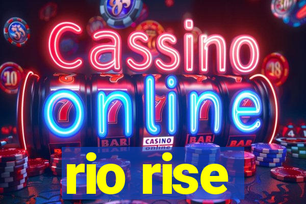 rio rise